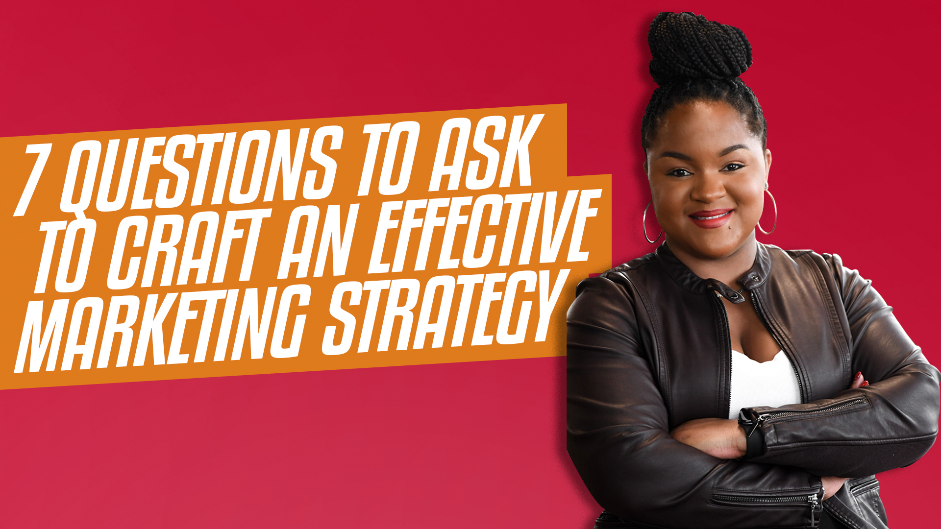 Episode #1: 7 Questions to Ask to Craft an Effective Marketing Strategy